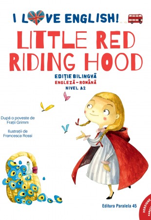 I Love English. Little Red Riding Hood (Scufița Roșie). Ediție bilingvă. Nivel A2 (versiune audio inclusă)