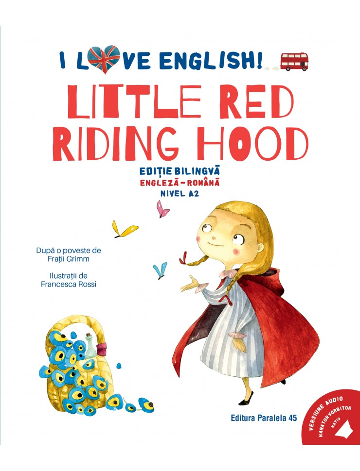 I Love English. Little Red Riding Hood (Scufița Roșie). Ediție bilingvă. Nivel A2 (versiune audio inclusă)