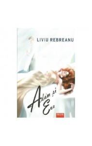 Adam si Eva - Liviu Rebreanu Adam si Eva - Liviu Rebreanu