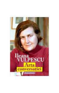 Arta conversatiei. Dramatizare - Ileana Vulpescu