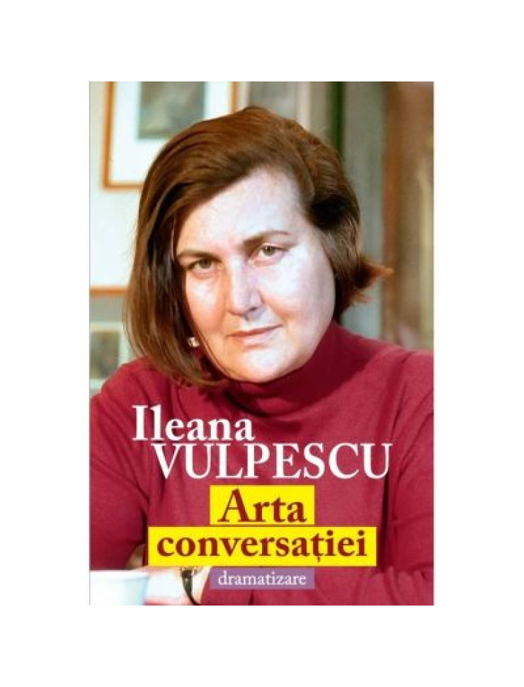 Arta conversatiei. Dramatizare - Ileana Vulpescu