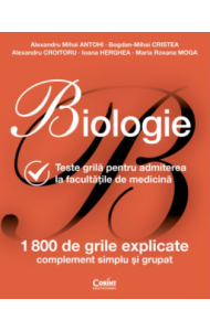 Biologie. Teste grilă pentru admiterea la facultățile de medicină - ediție revizuită Biologie. Teste grilă pentru admiterea la facultățile de medicină - ediție revizuită