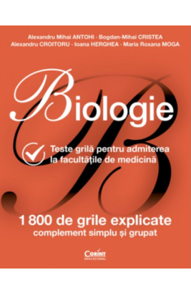 Biologie. Teste grilă pentru admiterea la facultățile de medicină - ediție revizuită Biologie. Teste grilă pentru admiterea la facultățile de medicină - ediție revizuită