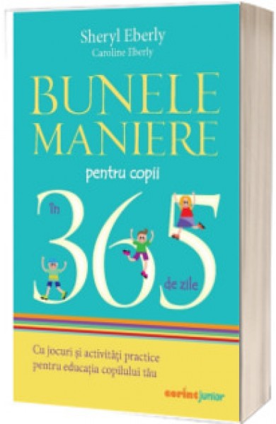 Bunele maniere pentru copii in 365 de zile - Cu jocuri si activitati practice pentru educatia copilului tau - Sheryl Eberly Bunele maniere pentru copii in 365 de zile - Cu jocuri si activitati practice pentru educatia copilului tau - Sheryl Eberly