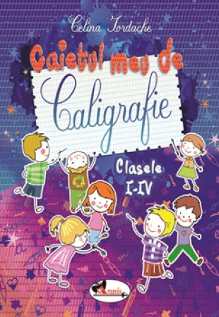 Caietul meu de caligrafie pentru clasele I-IV Caietul meu de caligrafie pentru clasele I-IV