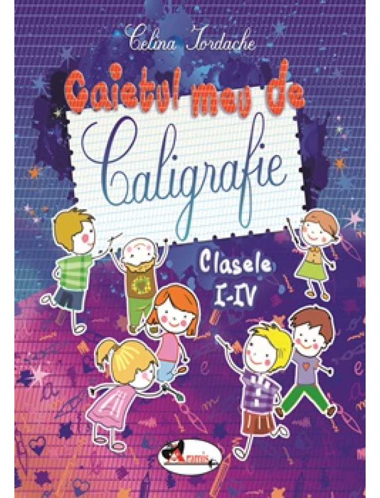 Caietul meu de caligrafie pentru clasele I-IV Caietul meu de caligrafie pentru clasele I-IV