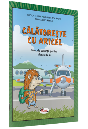 CĂLĂTOREȘTE CU ARICEL. CAIET DE VACANȚĂ PENTRU CLASA A IV-A