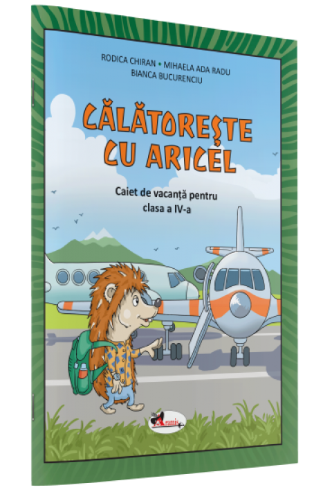 CĂLĂTOREȘTE CU ARICEL. CAIET DE VACANȚĂ PENTRU CLASA A IV-A
