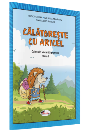 CĂLĂTOREȘTE CU ARICEL. CAIET DE VACANȚĂ PENTRU CLASA I