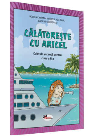 CĂLĂTOREȘTE CU ARICEL. CAIET DE VACANȚĂ PENTRU CLASA II