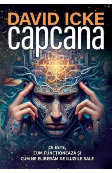 Capcana: Ce este, cum funcționează și cum ne eliberăm de iluziile sale