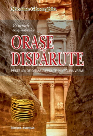 Pe urmele enigmaticelor ORASE DISPARUTE Pe urmele enigmaticelor ORASE DISPARUTE