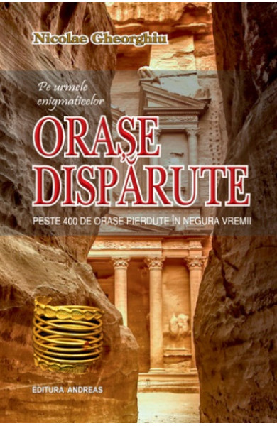 Pe urmele enigmaticelor ORASE DISPARUTE Pe urmele enigmaticelor ORASE DISPARUTE