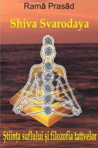 Shiva Svarodaya - Stiinta suflului si filozofia tattvelor