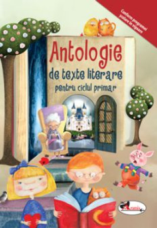 Antologie de texte literare pentru ciclul primar Antologie de texte literare pentru ciclul primar