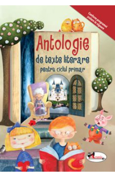 Antologie de texte literare pentru ciclul primar Antologie de texte literare pentru ciclul primar