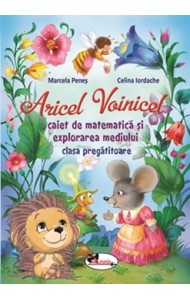 ARICEL VOINICEL: Caiet de Matematica si Explorarea Mediului - Clasa Pregatitoare ARICEL VOINICEL: Caiet de Matematica si Explorarea Mediului - Clasa Pregatitoare