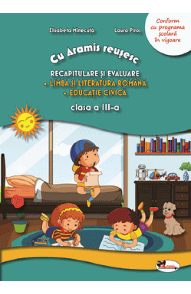 Cu Aramis reusesc: Recapitulare si evaluare - Clasa a 3-a (Lb. si Literatura Romana si Educatie Civica) Cu Aramis reusesc: Recapitulare si evaluare - Clasa a 3-a (Lb. si Literatura Romana si Educatie Civica)