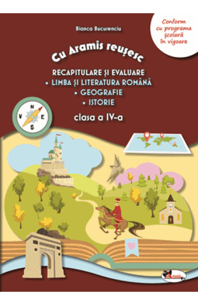 Cu Aramis reusesc: Recapitulare si evaluare - Clasa a 4-a (Limba si Literatura Romana, Geografie si Istorie)