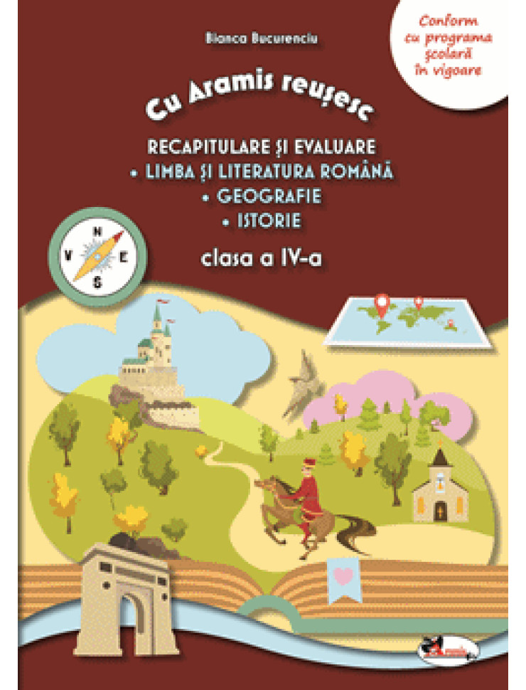 Cu Aramis reusesc: Recapitulare si evaluare - Clasa a 4-a (Limba si Literatura Romana, Geografie si Istorie)