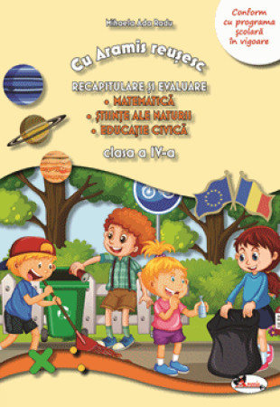 Cu Aramis reusesc: Recapitulare si evaluare - Clasa a 4-a (Matematica, Stiinte ale naturii si Educatie civica)