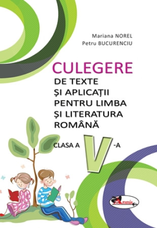 Culegere de Texte si Aplicatii - Limba si Literatura Romana Clasa a 5-a Culegere de Texte si Aplicatii - Limba si Literatura Romana Clasa a 5-a
