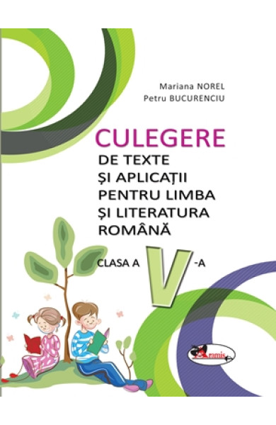 Culegere de Texte si Aplicatii - Limba si Literatura Romana Clasa a 5-a Culegere de Texte si Aplicatii - Limba si Literatura Romana Clasa a 5-a