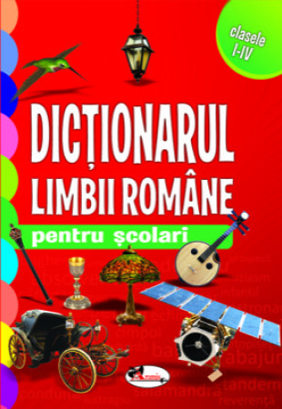 Dictionarul Limbii Romane pentru Scolari (Clasele 1-4) Dictionarul Limbii Romane pentru Scolari (Clasele 1-4)