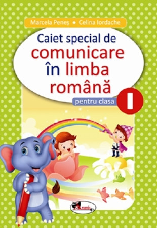 ELEFANTEL: Caiet Special de Comunicare in Limba Romana - Clasa 1 ELEFANTEL: Caiet Special de Comunicare in Limba Romana - Clasa 1