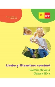 Limba și literatura română. Caietul elevului. Clasa a III-a Limba și literatura română. Caietul elevului. Clasa a III-a