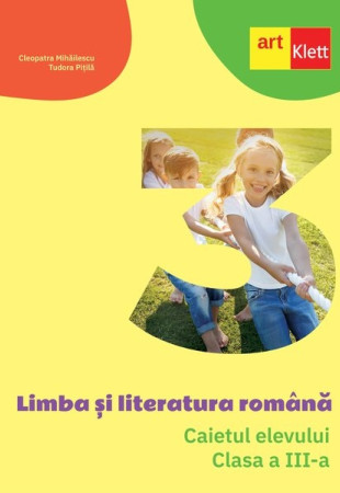 Limba și literatura română. Caietul elevului. Clasa a III-a Limba și literatura română. Caietul elevului. Clasa a III-a