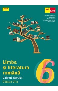 LIMBA ȘI LITERATURA ROMÂNĂ. Caietul elevului. Clasa a VI-a LIMBA ȘI LITERATURA ROMÂNĂ. Caietul elevului. Clasa a VI-a