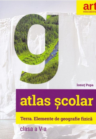 Atlas Geografic Scolar - Clasa a 5-a (Terra. Elemente de Geografie Fizica)