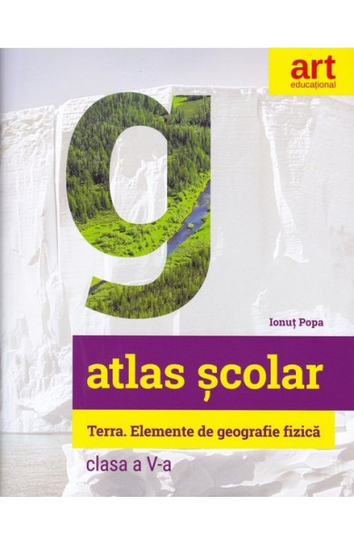 Atlas Geografic Scolar - Clasa a 5-a (Terra. Elemente de Geografie Fizica) Atlas Geografic Scolar - Clasa a 5-a (Terra. Elemente de Geografie Fizica)