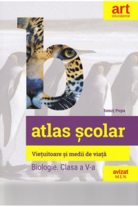 Atlas Scolar de Biologie - Clasa a 5-a (Vietuitoare si medii de viata) Atlas Scolar de Biologie - Clasa a 5-a (Vietuitoare si medii de viata)