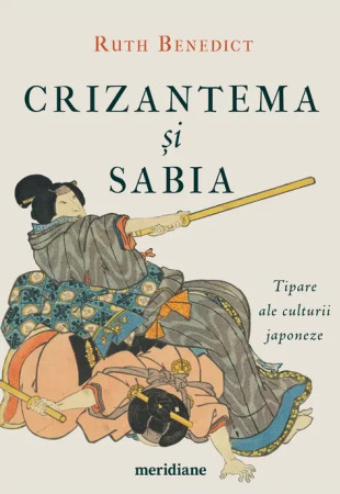 Crizantema și sabia. Tipare ale culturii japoneze Crizantema și sabia. Tipare ale culturii japoneze