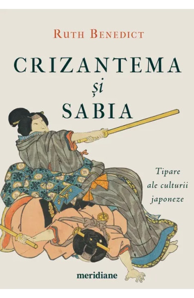 Crizantema și sabia. Tipare ale culturii japoneze Crizantema și sabia. Tipare ale culturii japoneze