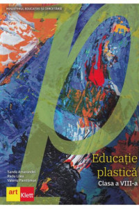 Educatie plastica. Manual pentru Clasa a 8-a Educatie plastica. Manual pentru Clasa a 8-a