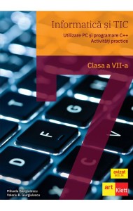 Informatica si TIC pentru Clasa a 7-a (Utilizare PC. Programare C++. Activitati practice)