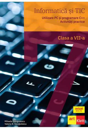 Informatica si TIC pentru Clasa a 7-a (Utilizare PC. Programare C++. Activitati practice)
