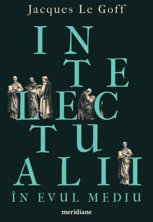 Intelectualii in Evul Mediu Intelectualii in Evul Mediu