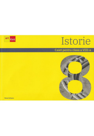 Istorie - Caiet pentru Clasa a 8-a Istorie - Caiet pentru Clasa a 8-a