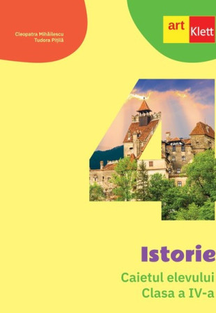 Istorie - Caietul elevului pentru Clasa a IV-a Istorie - Caietul elevului pentru Clasa a IV-a