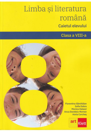 Limba si Literatura Romana - Caietul Elevului pentru Clasa a 8-a Limba si Literatura Romana - Caietul Elevului pentru Clasa a 8-a
