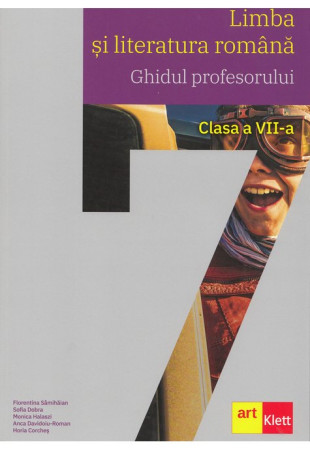 Limba si Literatura Romana - Ghidul profesorului pentru Clasa a VII-a Limba si Literatura Romana - Ghidul profesorului pentru Clasa a VII-a