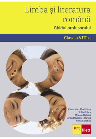 Limba si Literatura Romana - Ghidul profesorului pentru Clasa a VIII-a Limba si Literatura Romana - Ghidul profesorului pentru Clasa a VIII-a