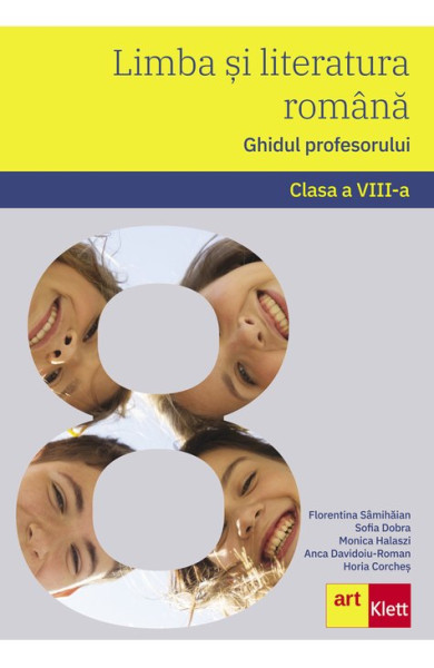 Limba si Literatura Romana - Ghidul profesorului pentru Clasa a VIII-a Limba si Literatura Romana - Ghidul profesorului pentru Clasa a VIII-a