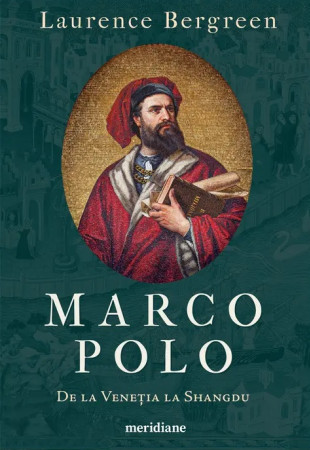 MARCO POLO. De la Venetia la Shangdu MARCO POLO. De la Venetia la Shangdu