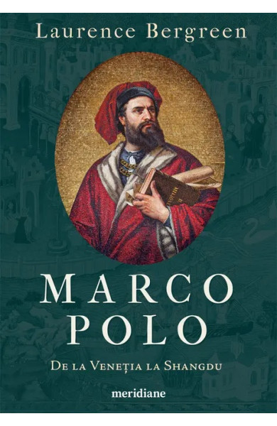 MARCO POLO. De la Venetia la Shangdu MARCO POLO. De la Venetia la Shangdu