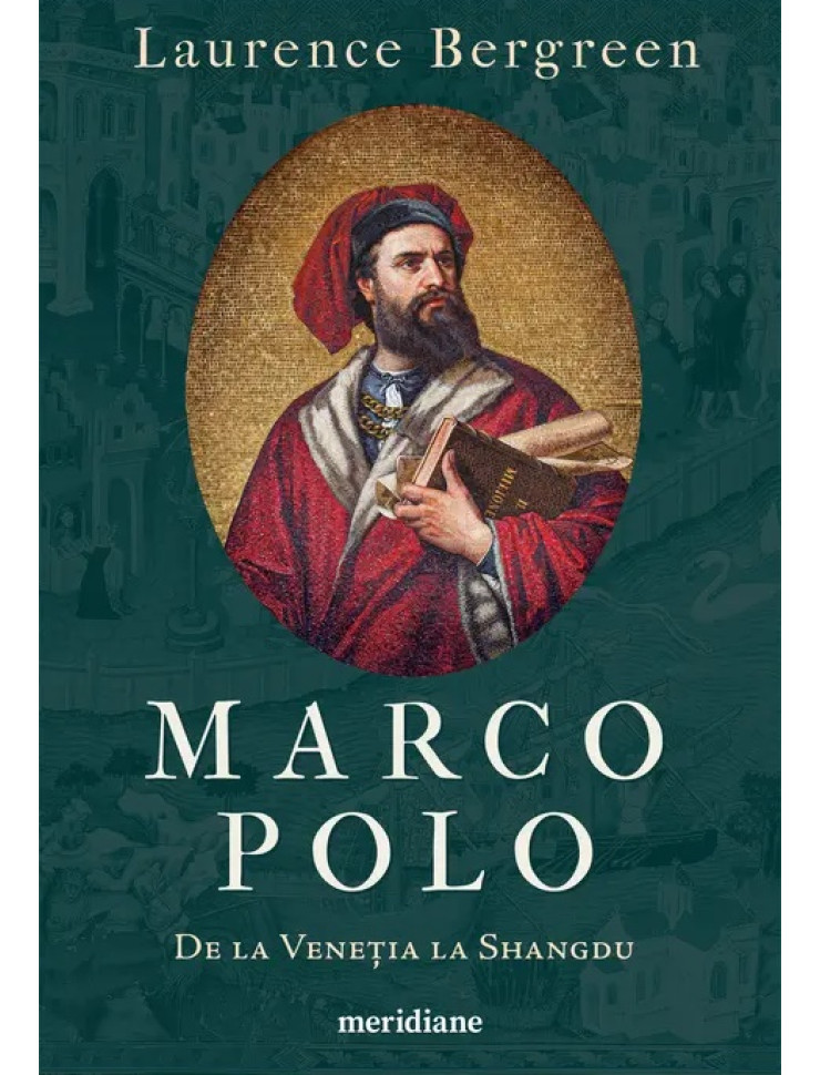 MARCO POLO. De la Venetia la Shangdu